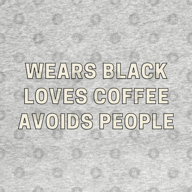 Wears Black, Loves Coffee, Avoids People by abrill-official